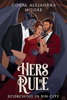 Hers to Rule (Scorching in Sin City #1) by Coral Alejandra Moore (signed)