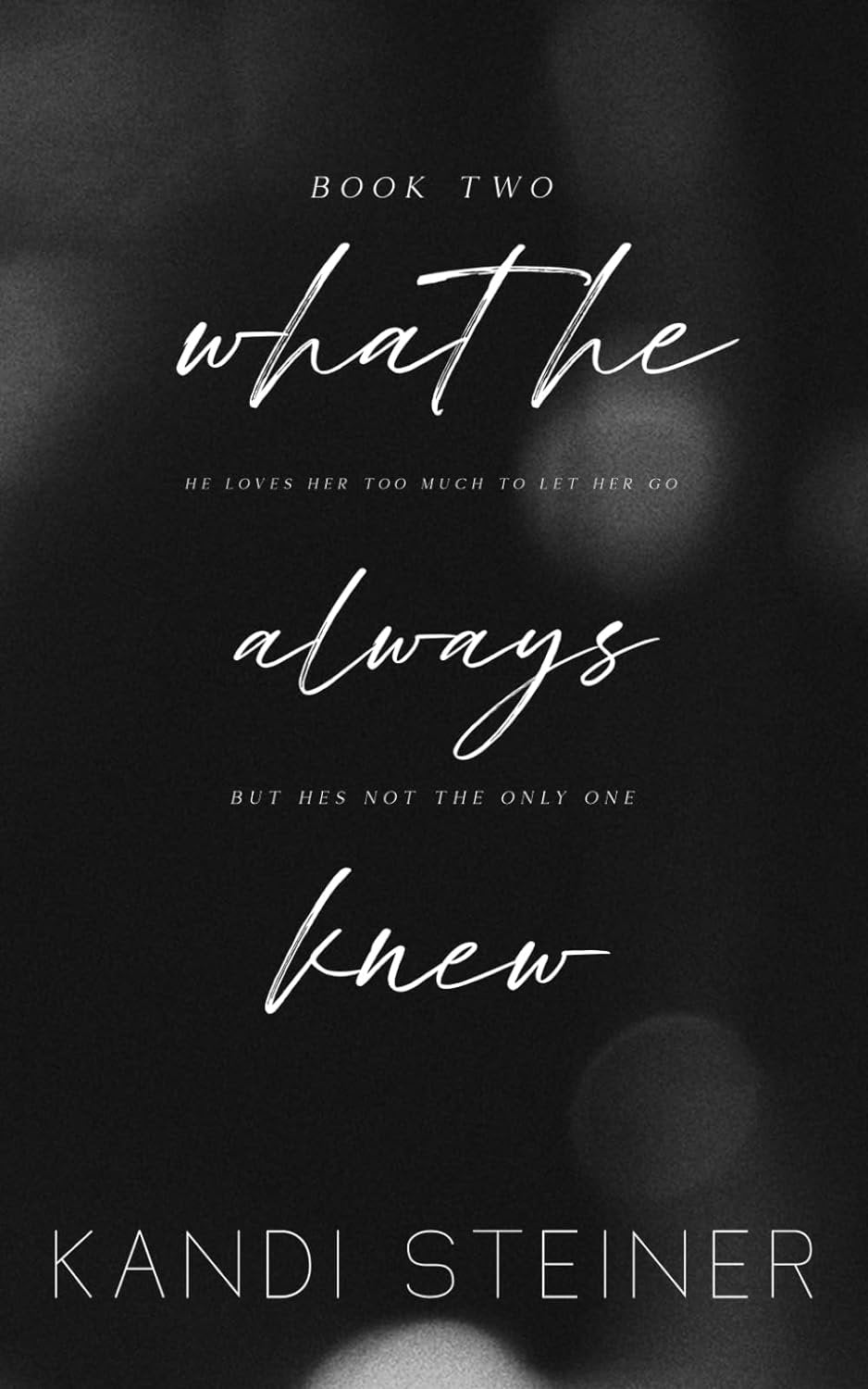 What He Always Knew by Kandi Steiner (book two -Signed)