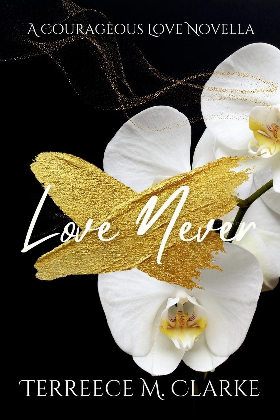 Love Never by Terreece M. Clarke