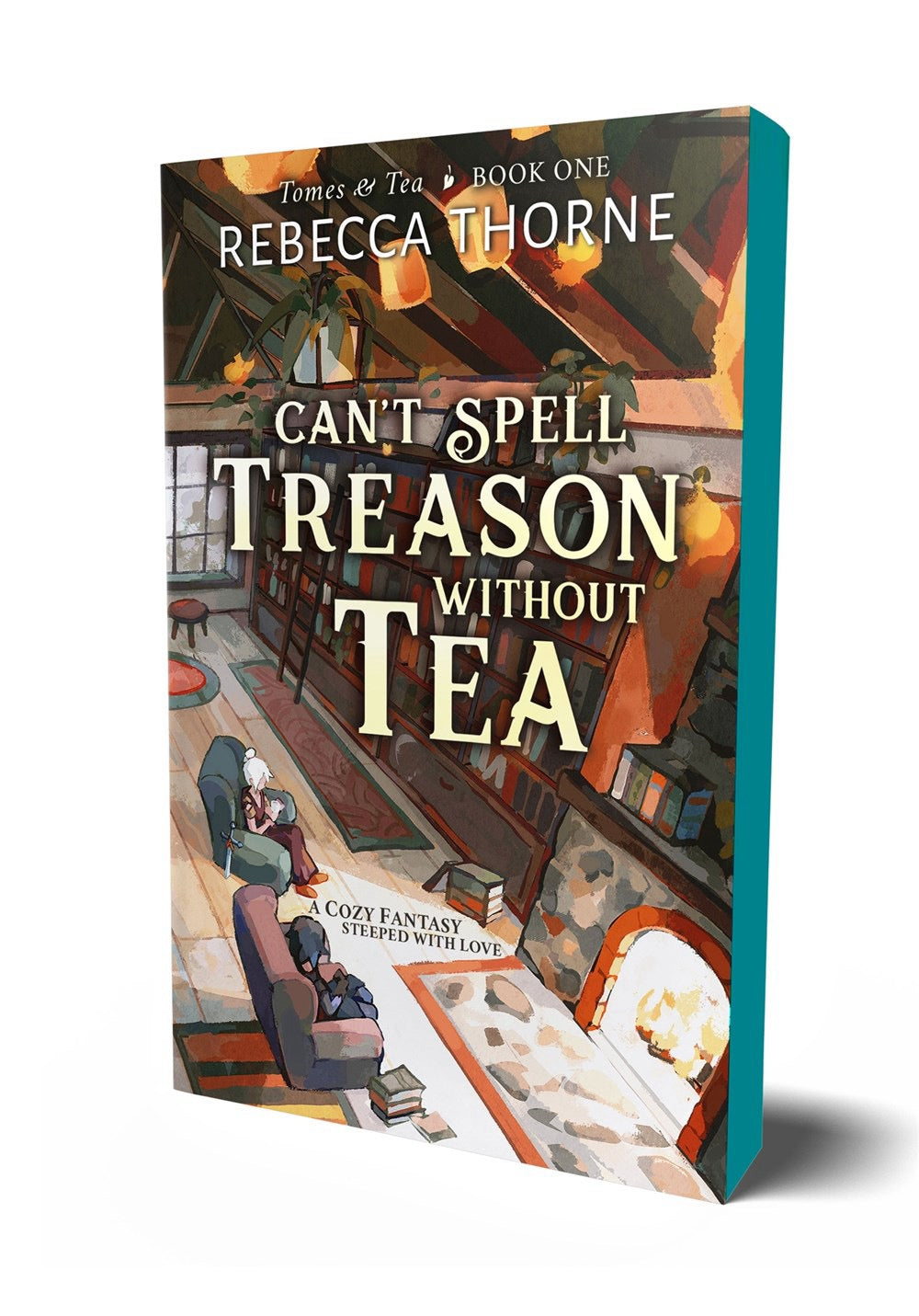 Can't Spell Treason Without Tea (Tomes & Tea #1) by Rebecca Thorne