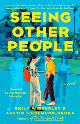 Seeing Other People by Emily Wibberley, Austin Siegemund-Broka