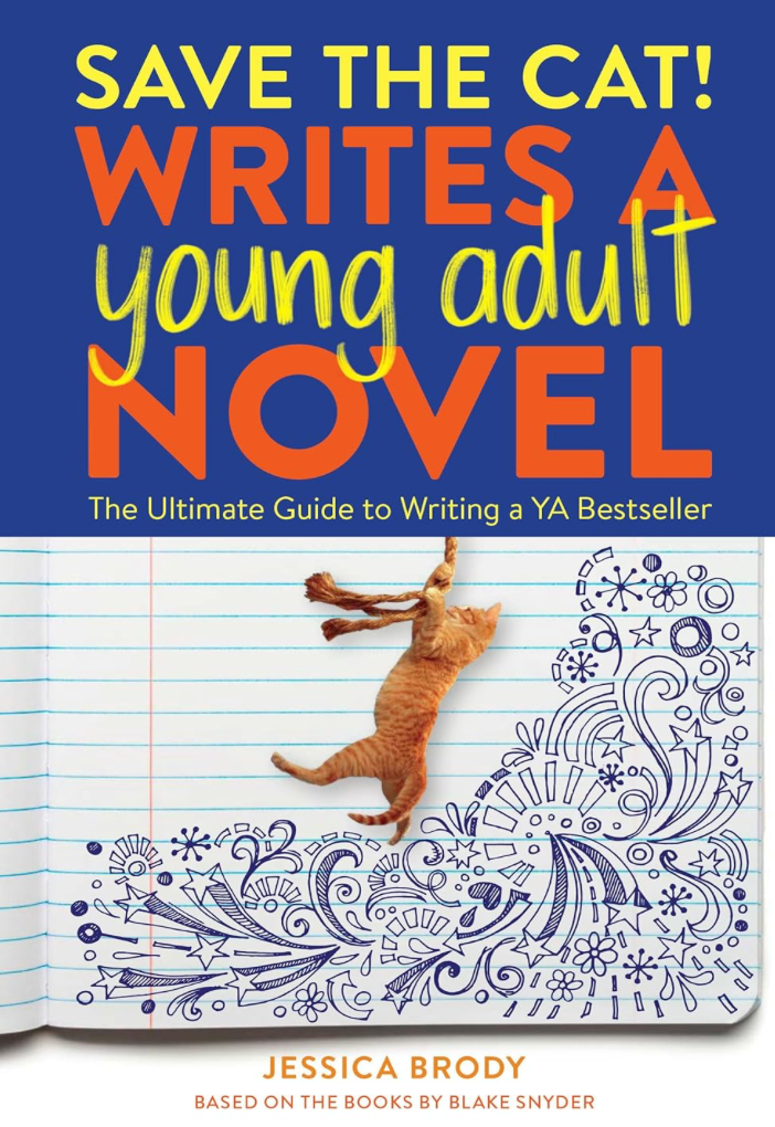 Save the Cat! Writes a Young Adult Novel: The Ultimate Guide to Writing a YA Bestseller by Jessica Brody