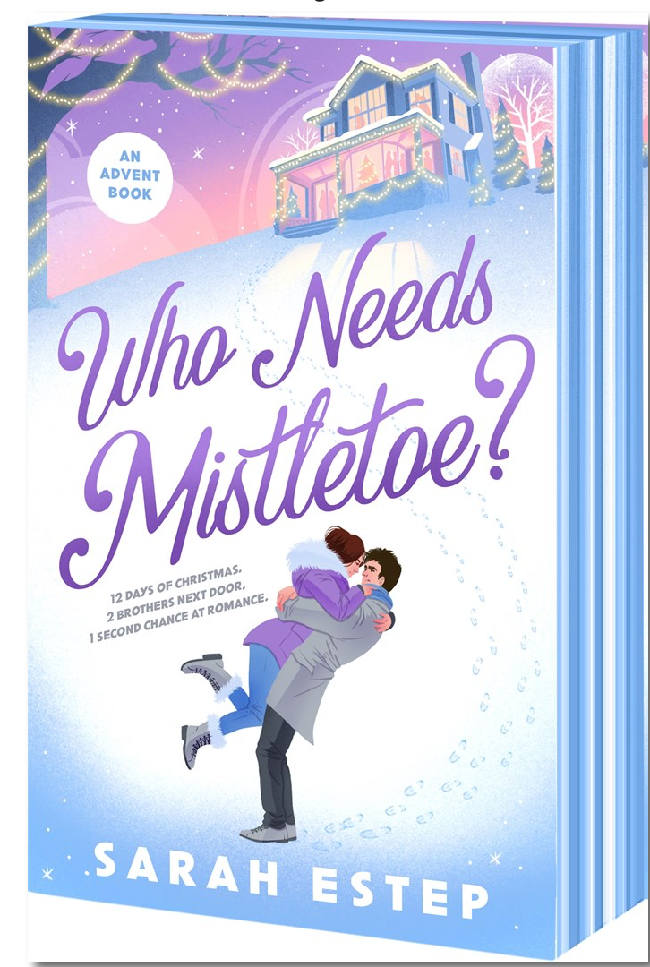 Who Needs Mistletoe?: an Advent Romance Sarah Estep