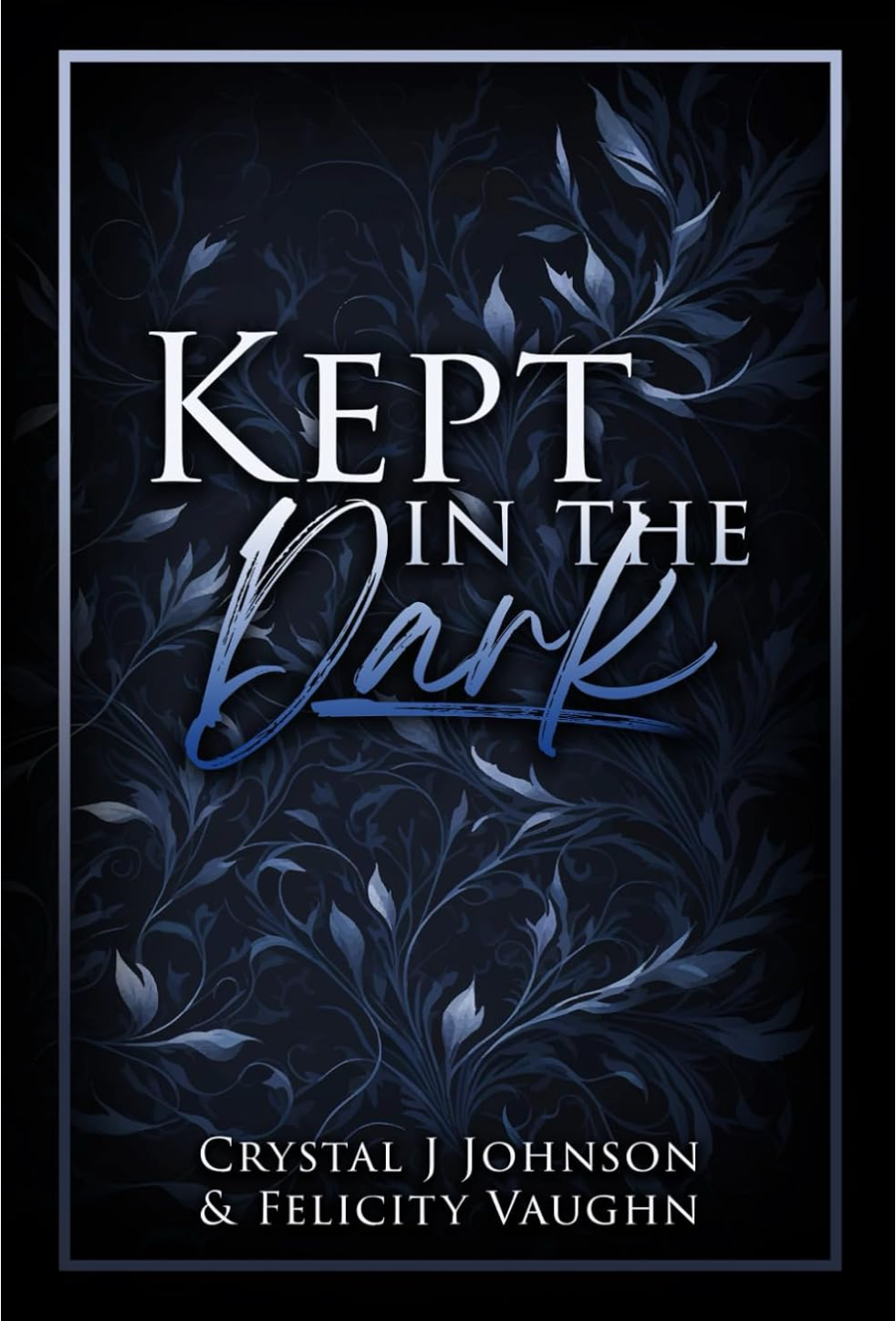 Kept in the Dark by Crystal J. Johnson & Felicity Vaughn