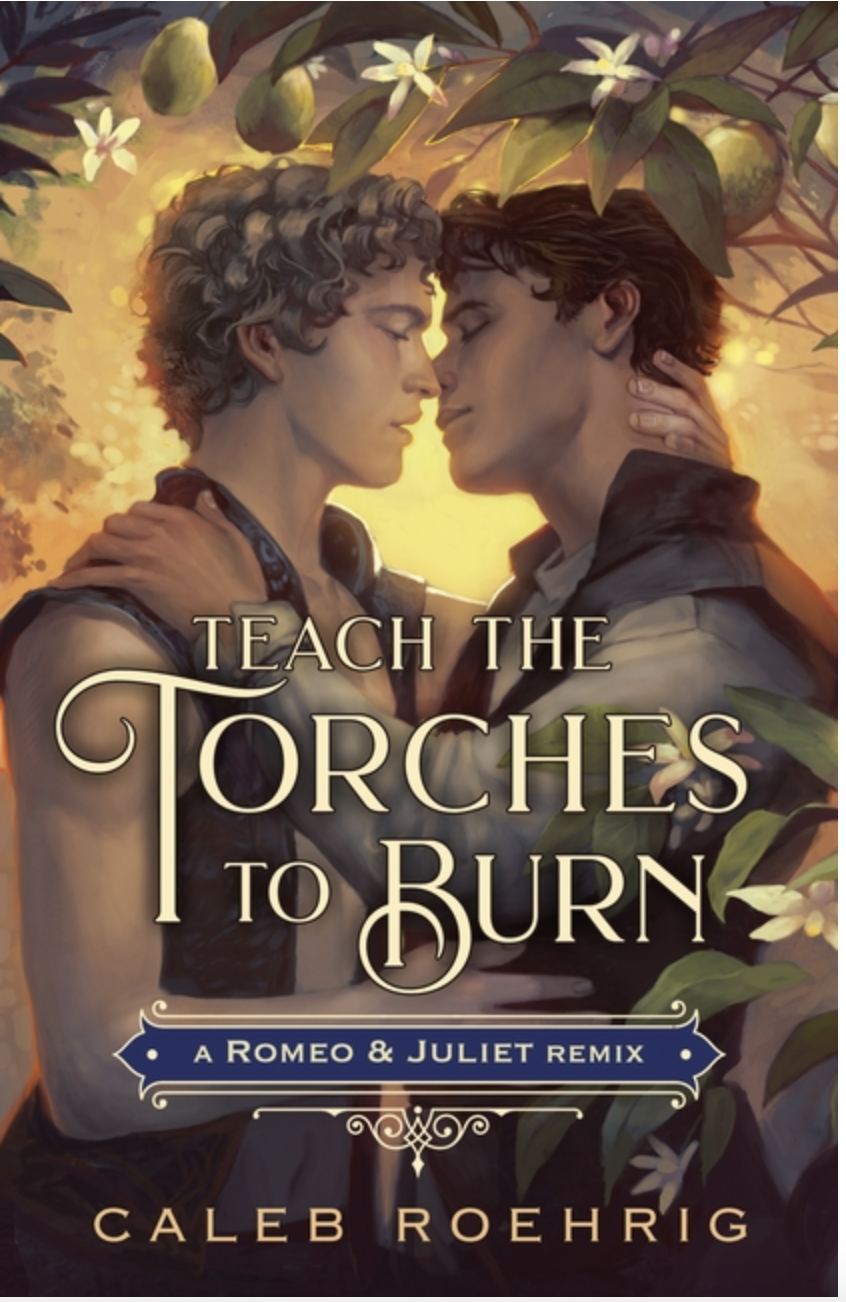 Teach the Torches to Burn: A Romeo & Juliet Remix (Remixed Classics #7) by Caleb Roehrig (Hardcover)