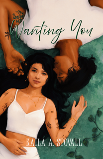 Wanting You by Kaila A. Stovall