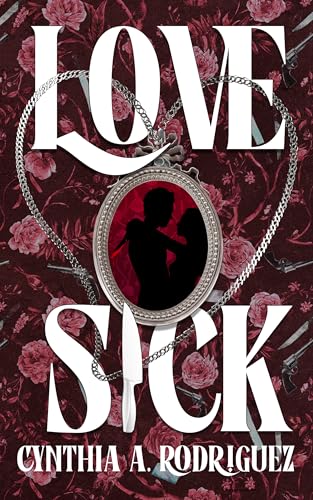 Lovesick: A Dark Romance by Cynthia A. Rodriguez