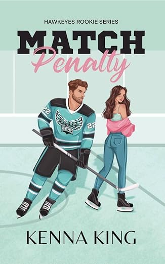 Match Penalty: Special Edition (The Rookie Hawkeyes Series) by Kenna King