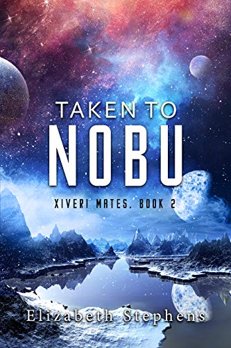 Taken to Nobu: A SciFi Alien Romance (Xiveri Mates Book 2) by Elizabeth Stephens