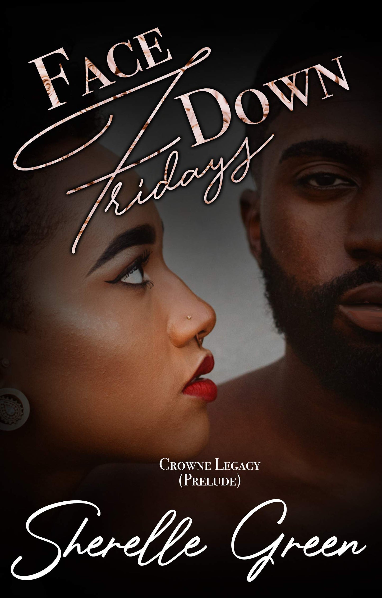 Face Down Fridays: Prelude (Crowne Legacy, Book 1) by Sherelle Green