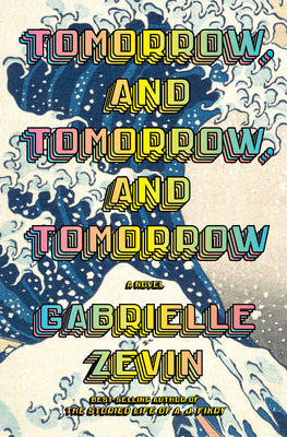 Tomorrow and Tomorrow, and Tomorrow by Gabrielle Zevin