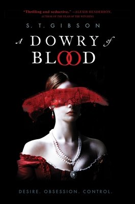 A Dowry of Blood (A Dowry of Blood, #1) by S.T. Gibson