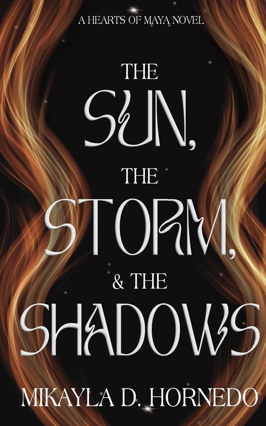 The Sun, The Storm & the Shadows by Mikayla D. Hornedo