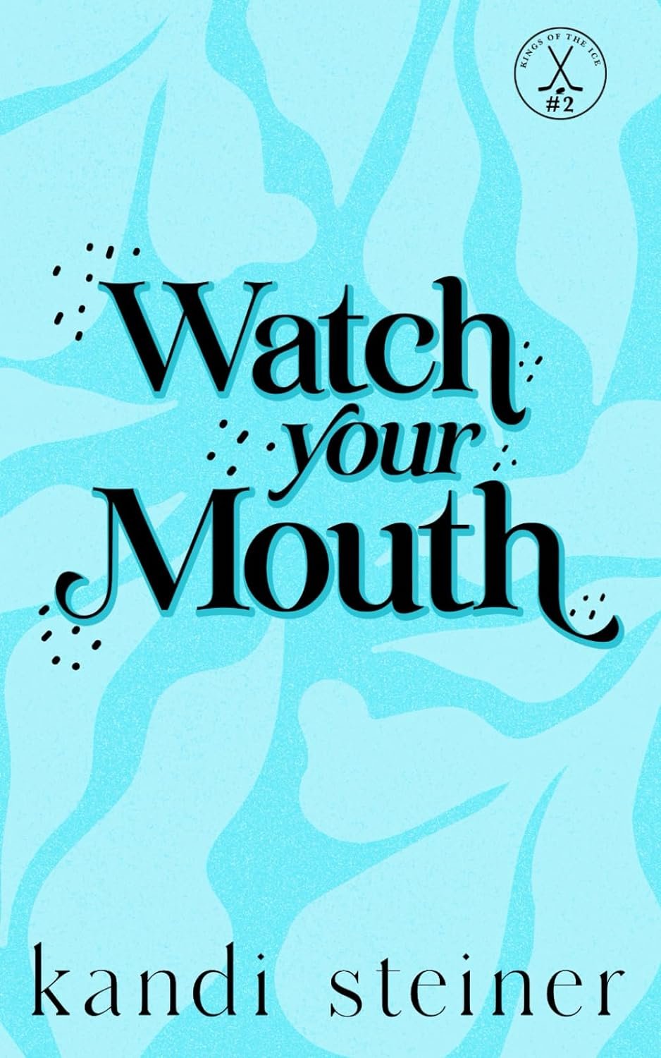 Watch Your Mouth by Kandi Steiner