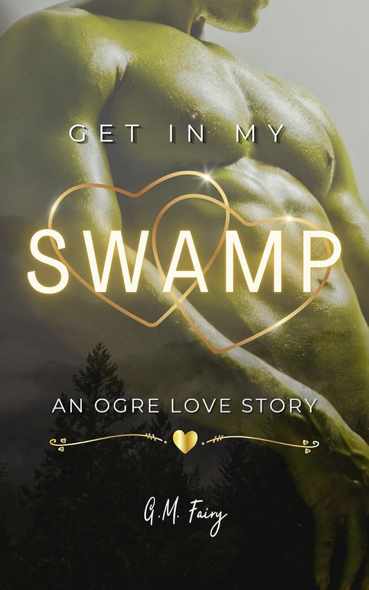 Get In My Swamp: An Ogre Love Story by G.M.Fairy