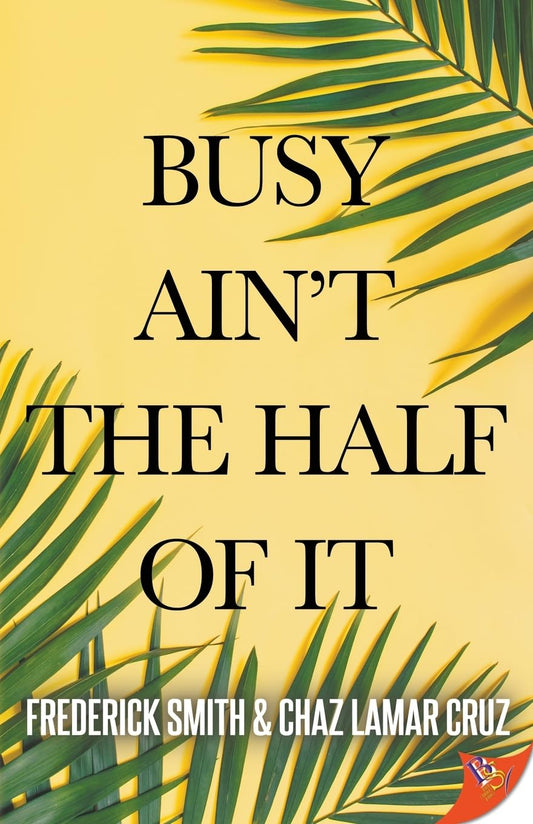 Busy Ain’t the Half of It by Frederick Smith & Chaz Lamar Cruz