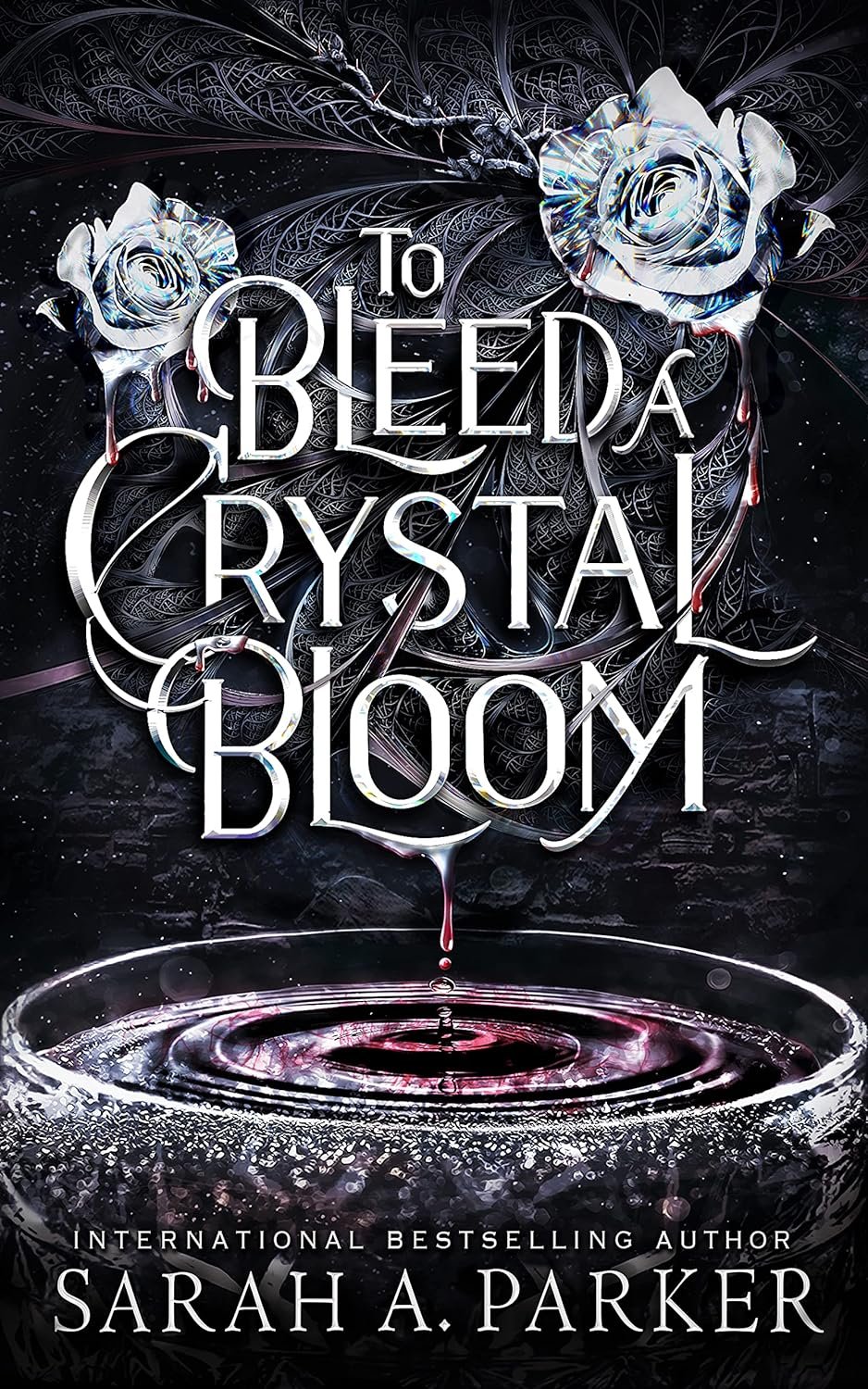 To Bleed A Crystal Bloom by Sarah A. Parker