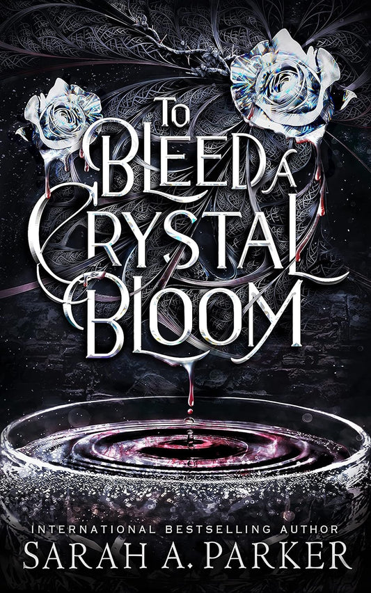 To Bleed A Crystal Bloom by Sarah A. Parker