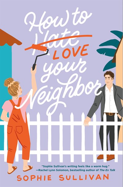 How to Love Your Neighbor: A Novel by Sophie Sullivan