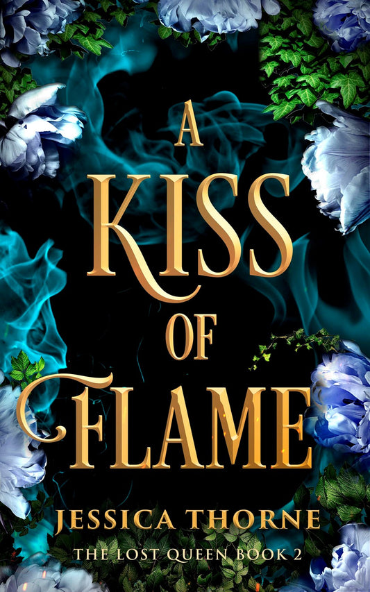 A Kiss of Flame by Jessica Thorne (The Lost Queen #2)