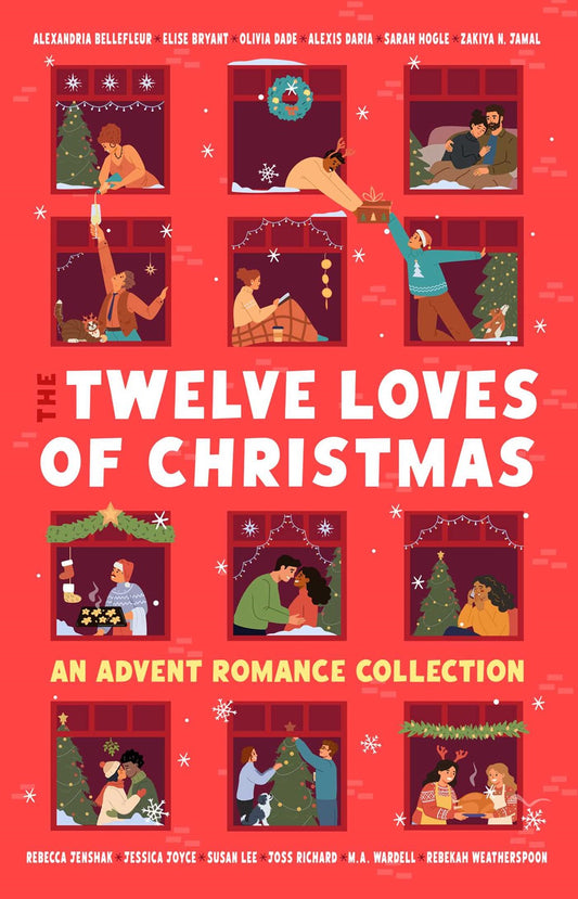The Twelve Loves of Christmas: An Advent Romance Collection Alexandria Bellefleur, Elise Bryant, Olivia Dade, Alexis Daria, Sarah Hogle, Zakiya N. Jamal, Rebecca Jenshak, Jessica Joyce, Susan Lee, Joss Richard
