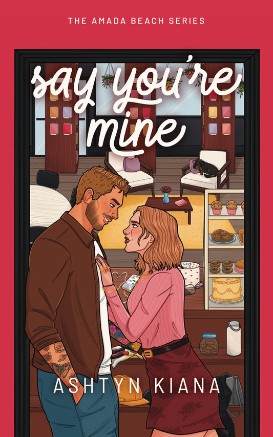 Say You're Mine by Ashtyn Kiana (Pre-order campaign)