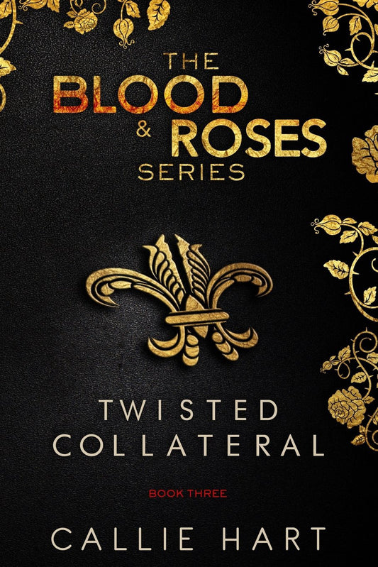 The Blood & Roses Series: Twisted Collateral (#3) by Callie Hart