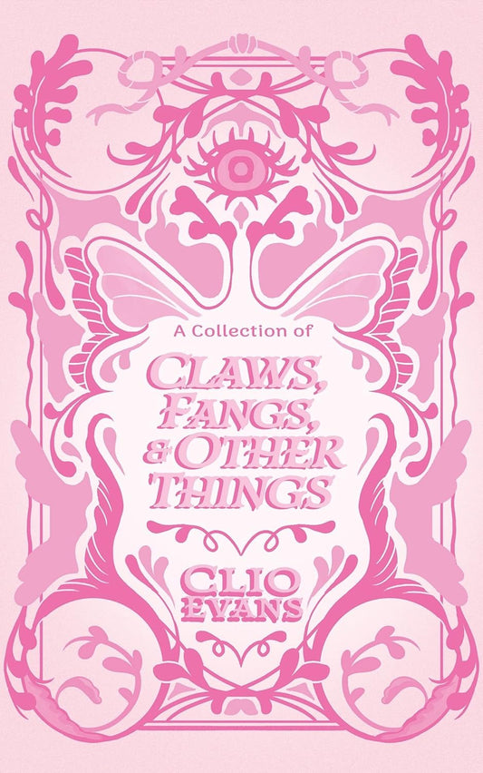 A Collection of Claws, Fangs, and Other Things by Clio Evans