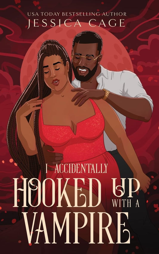 I Accidentally Hooked Up with a Vampire by Jessica Cage