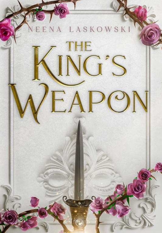 The King's Weapon by Neena Laskowski