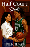 Half Court Shot (Off the Court #1) by Kimani Mae