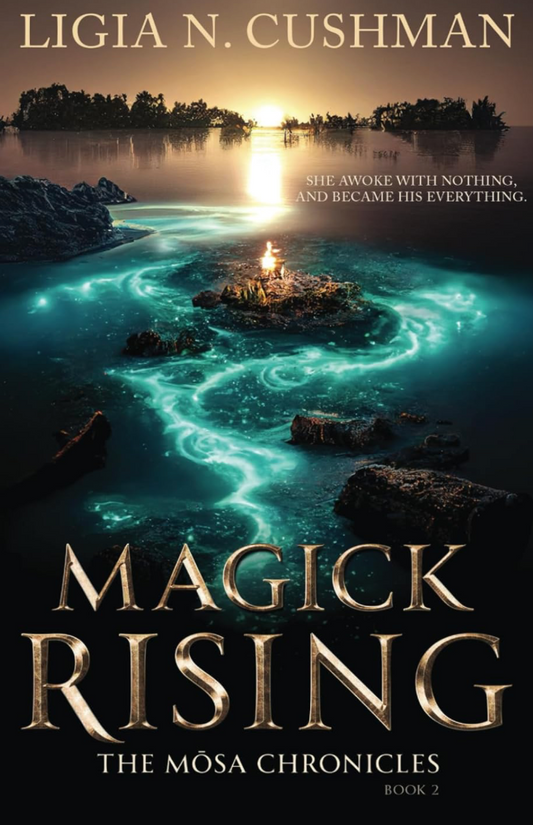 Magick Rising (The Mōsa Chronicles, #2) by Ligia N. Cushman
