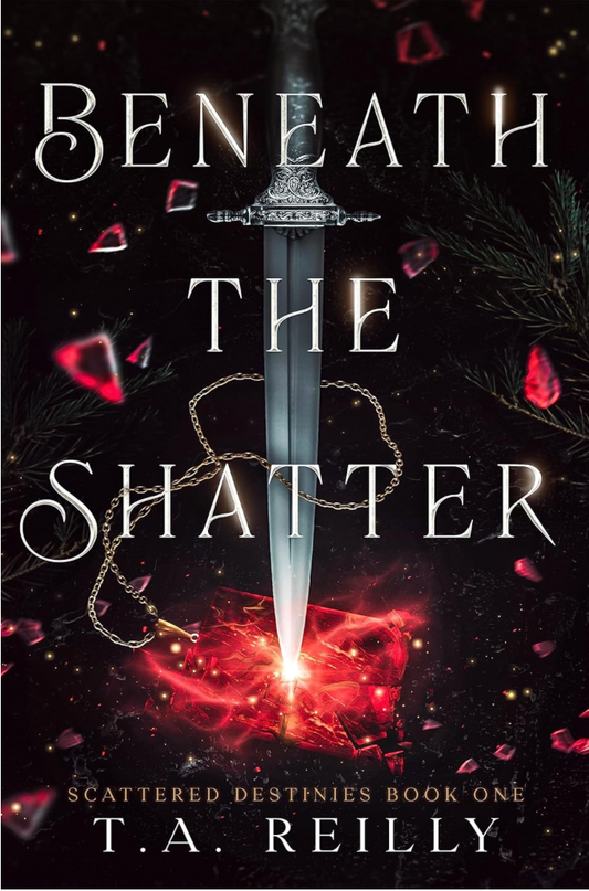 Beneath the Shatter (Scattered Destinies #1) by T.A. Reilly