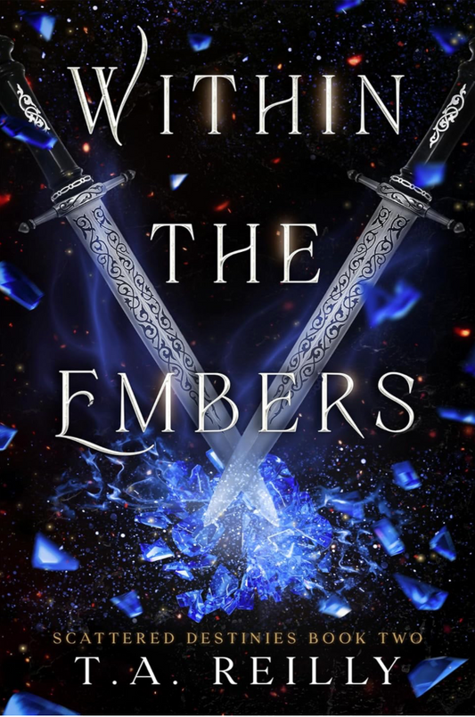 Within the Embers (Scattered Destinies #2) by T.A. Reilly