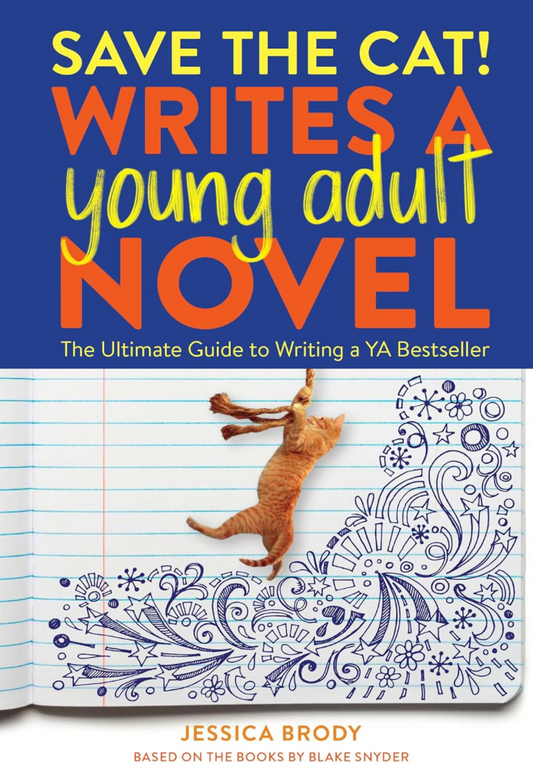 Save the Cat! Writes a Young Adult Novel: The Ultimate Guide to Writing a YA Bestseller by Jessica Brody