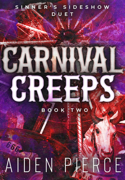 Carnival Creeps (Sinner's Sideshow Duet Book 2) by Aiden Pierce