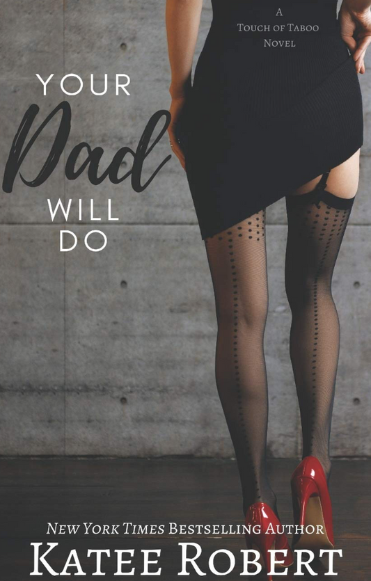 Your Dad Will Do (A Touch of Taboo) by Katee Robert