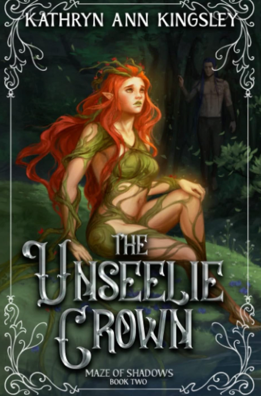 The Unseelie Crown (The Unseelie Shadows Chronicles, 2) by Kathryn Ann Kingsley