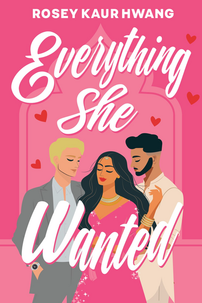 Everything She Wanted by Rosey Kaur Hwang (Pre-Order Campaign)
