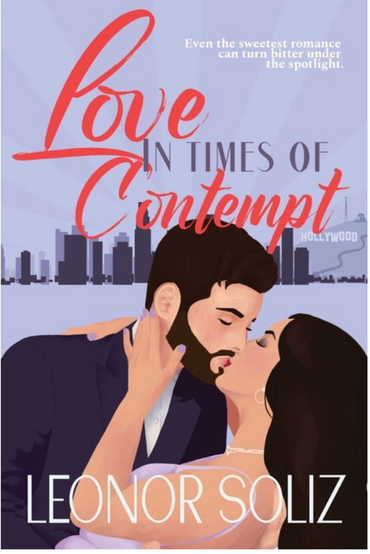 Love in Times of Contempt (A Hollywood Love Novella) by Leonor Soliz