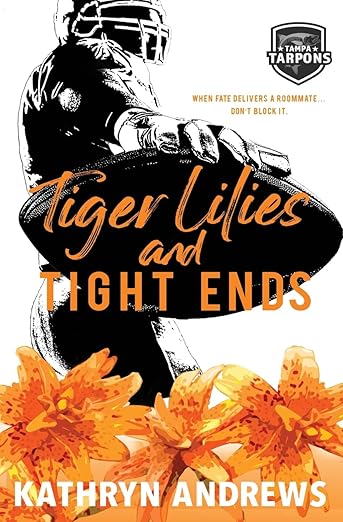 Tiger Lilies and Tight Ends by Kathryn Andrews