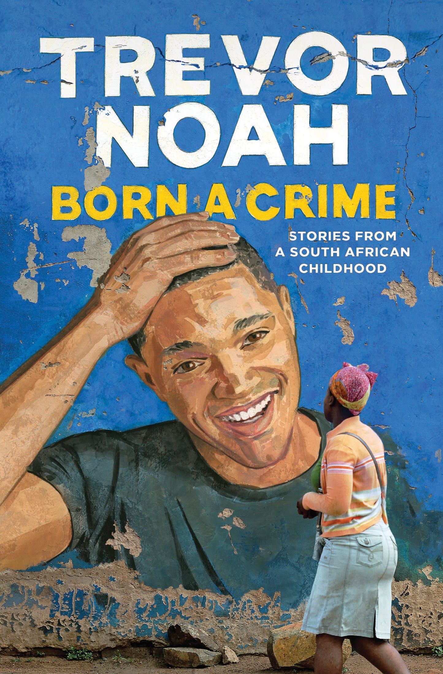 Born a Crime: Stories from a South African Childhood by Trevor Noah