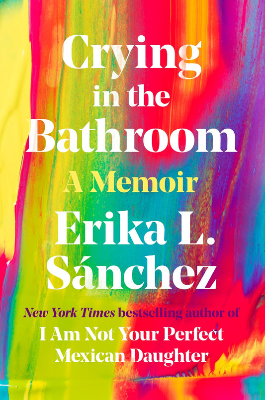 Crying in the Bathroom by Erika L. Sánchez (A Memoir)