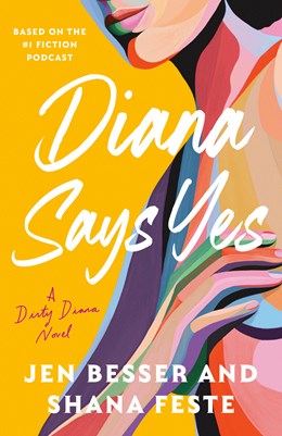 Diana Says Yes: A Dirty Diana Novel by Jen Besser & Shana Feste