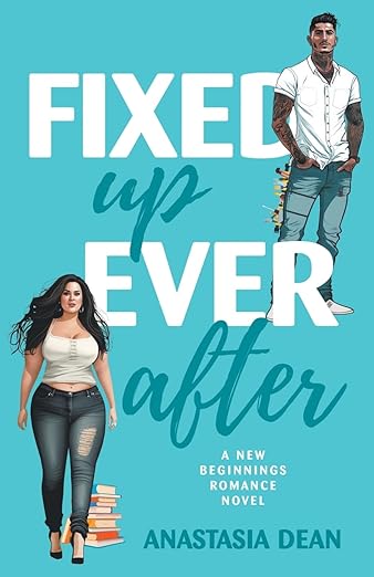 Fixed up ever after by Anatasia Dean