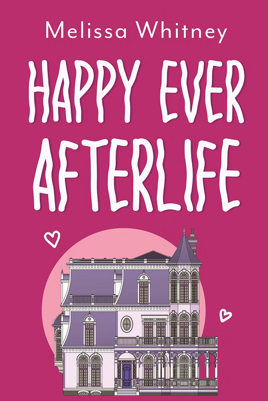 Happy Ever Afterlife by Melissa Whitney