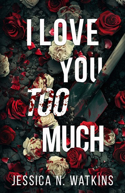 I Love You Too Much by Jessica N. Watkins