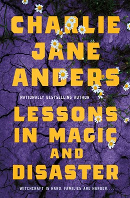 Lessons in Magic and Disaster By Charlie Jane Andrews