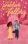 The Problem with Falling by Brittainy Cherry