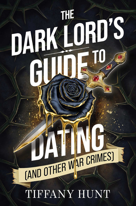 The Dark Lord's Guide to Dating (and Other War Crimes) by Tiffany Hunt